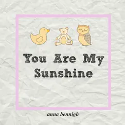 You Are My Sunshine - Single by Anna Bennigh album reviews, ratings, credits