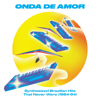 Onda de Amor: Synthesized Brazilian Hits That Never Were (1984-94) - Verschiedene Interpret:innen
