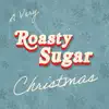 A Very Roasty Sugar Christmas - Single album lyrics, reviews, download