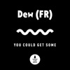 Dew (FR) - You Could Get Some