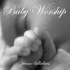 Baby Worship (Piano Lullabies) album lyrics, reviews, download