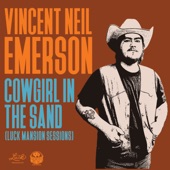Vincent Neil Emerson - Cowgirl in the Sand (Luck Mansion Sessions)