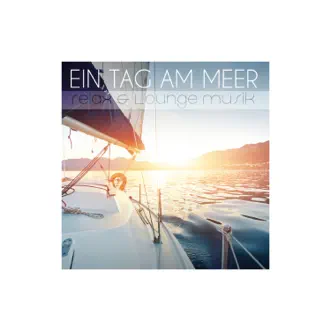 Ein Tag am Meer - Relax & Lounge Musik by Various Artists album reviews, ratings, credits