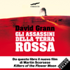 Gli assassini della terra rossa: Killers of the Flower Moon - David Grann