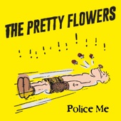 The Pretty Flowers - Police Me
