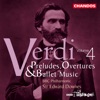 Verdi: Preludes, Overtures & Ballet Music, Vol. 4