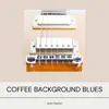 Smooth Coffee Background Blues album lyrics, reviews, download