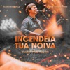 Incendeia a Tua Noiva (feat. Fabiano Bremer) - Single