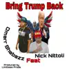 Bring Trump Back (feat. Nick Nittoli) - Single album lyrics, reviews, download