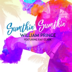 William Prince - Sumthin' Sumthin' (feat. Ray Clark)