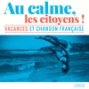 Au calme, les citoyens ! (Vacances et chanson française)