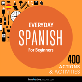 Everyday Spanish for Beginners - 400 Actions &amp; Activities: Beginner Spanish #1 (Unabridged) - Innovative Language Learning, LLC Cover Art