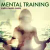 Mental Training - Calm Music Oasis for Mindfulness Meditation for Studying and Relaxing album lyrics, reviews, download