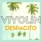 Despacito (Violin Remix) - Viyolin lyrics