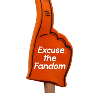 Excuse the Fandom - 1/22/19