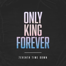 7eventh Time Down - Only King Forever