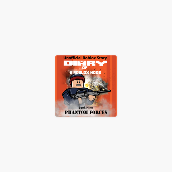 Diary Of A Roblox Noob Phantom Forces Roblox Noob Diaries Volume 9 Unabridged On Apple Books - diary of a roblox noob roblox phantom forces