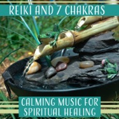 Reiki and 7 Chakras - Calming Music for Spiritual Healing, Relaxation and Inner Balance, Reiki Healing Touch & Chakra Balancing artwork