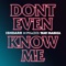 Don't Even Know Me (feat. Tkay Maidza) - IshDARR & M-Phazes lyrics