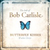 The Best of Bob Carlisle - Butterfly Kisses & Other Stories