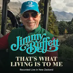 That's What Living Is to Me (Recorded Live in New Zealand, April 2017) - Single - Jimmy Buffett