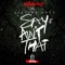 Say It Ain't That (feat. Section Boyz) - The HeavyTrackerz lyrics