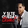 Y Si Te Quedas ¿Qué? - Single