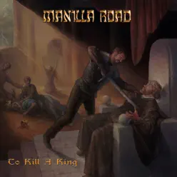 To Kill a King - Manilla Road To Kill a King - Manilla Road