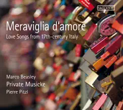Meraviglia d'amore: Love Songs from 17th Century Italy by Marco Beasley, Private Musicke & Pierre Pitzl album reviews, ratings, credits