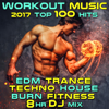 Workout Music 2017 Top 100 Hits EDM Trance Techno House Burn Fitness 8 Hr DJ Mix - Various Artists