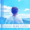 Stream & download Boost Aura Energy: Improve Meditation, Healing Chakras, Free Thought, Soul Journey, Subliminal Perception, Yoga & Serenity