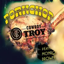 Porkchop (feat. Monro Brown) - Single - Cowboy Troy Porkchop (feat. Monro Brown) - Single - Cowboy Troy