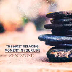 The Most Relaxing Moment in Your Life - Zen Music, Meditation Time, Massage at Asian Spa, Yoga Practice by Calm Music Zone album reviews, ratings, credits