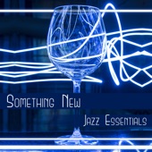 Something New – Jazz Essentials, Instrumental Music, Coffee Lounge, Relax Time, Background Dinner Party artwork