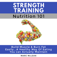 Marc McLean - Strength Training Nutrition 101: Strength Training 101, Book 2 (Unabridged) artwork