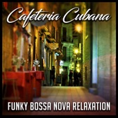 Cafeteria Cubana: Funky Bossa Nova Relaxation - Summer Bar Atmosphere, Cocktail Lounge, Jazz Mood Music, Refreshing Reggaeton & Latino Grooves artwork