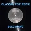 Classic Pop Rock Solo Piano album lyrics, reviews, download