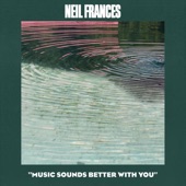 Neil Frances - Music Sounds Better With You