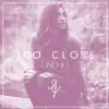 Too Close - Single album lyrics, reviews, download