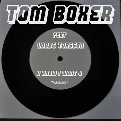 U Know I Want U (Extended) [feat. Lorde Torsson] - Single - Tom Boxer