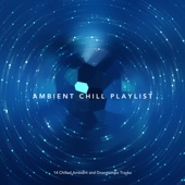 Ambient Chill Playlist: 14 Chilled Ambient and Downtempo Tracks artwork