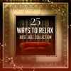 25 Ways to Relax: Best Jazz Collection, Music to Chill Out, Instrumental Songs for Cocktail Party, Moody Jazz at Home, Jazz Nightlife Background Lounge Club album lyrics, reviews, download