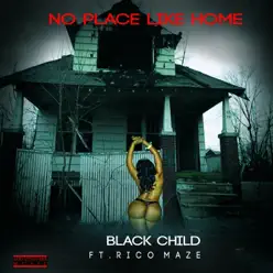 No Place Like Home (feat. Ricco Maze) - Single - Black Child No Place Like Home (feat. Ricco Maze) - Single - Black Child
