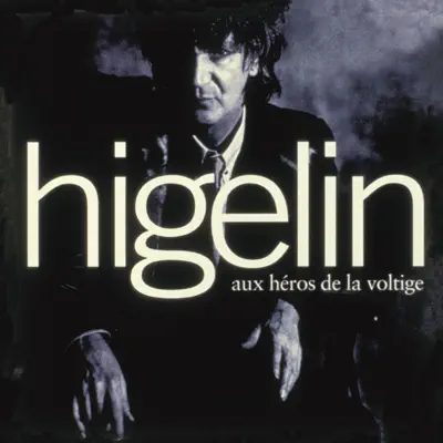 Aux héros de la voltige - Jacques Higelin Aux héros de la voltige - Jacques Higelin