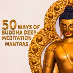 50 Ways of Buddha Deep Meditation Mantras: New Age Zen Ambient for Mindfulness Training & Well Being, Natural Sleep Aid, Yoga Workout by Buddha Music Sanctuary album reviews, ratings, credits