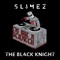 The Black Knight - Slimez lyrics