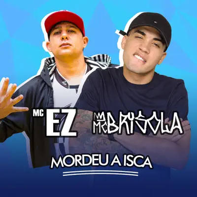 Mordeu a Isca (feat. MC EZ) - Single - MC Brisola