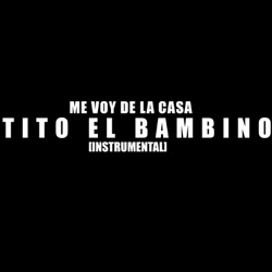 Tito El Bambino - Me Voy De La Casa (Instrumental)