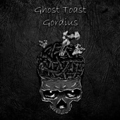 Ghost Toast - Gordius