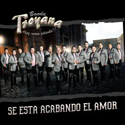 Se Está Acabando el Amor - Banda Troyana